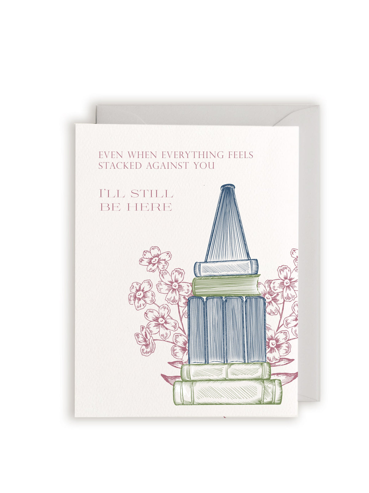 Even When Everything Feels Stacked Against You, I'll Still Be Here Letterpress Greeting Card