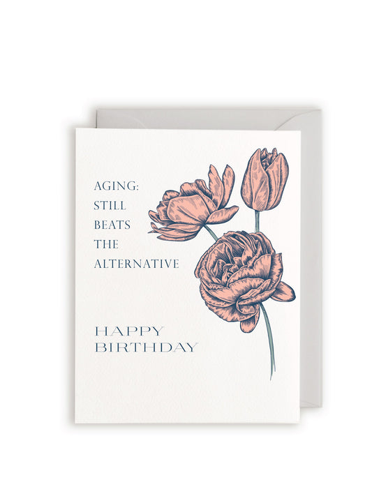 Aging: Still beats the alternative, Happy Birthday Letterpress Greeting Card
