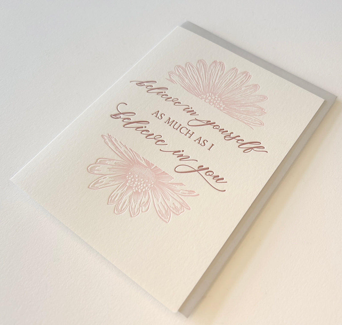 Letterpress encouragement card with florals that says " Believe in Yourself As Much As I Believe In You" by Rust Belt Love