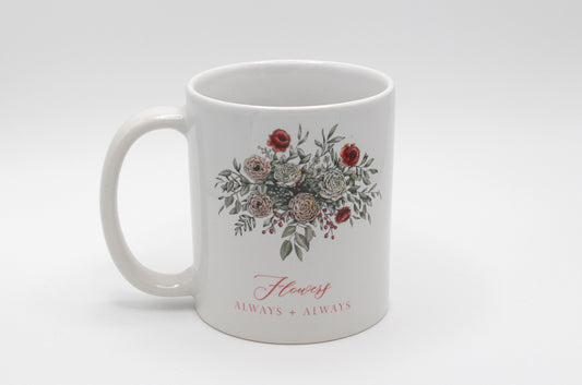 White ceramic mug with floral illustration and the words Flowers Always + Always