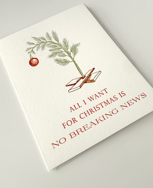 All I Want for Christmas is No Breaking News Letterpress Greeting Card