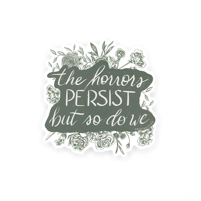 "The horrors persist but so do we" Sticker