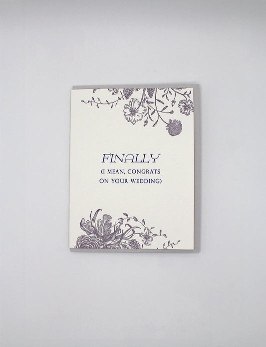 Letterpress wedding card with florals that says "Finally" for the long-engaged couple by Rust Belt Love