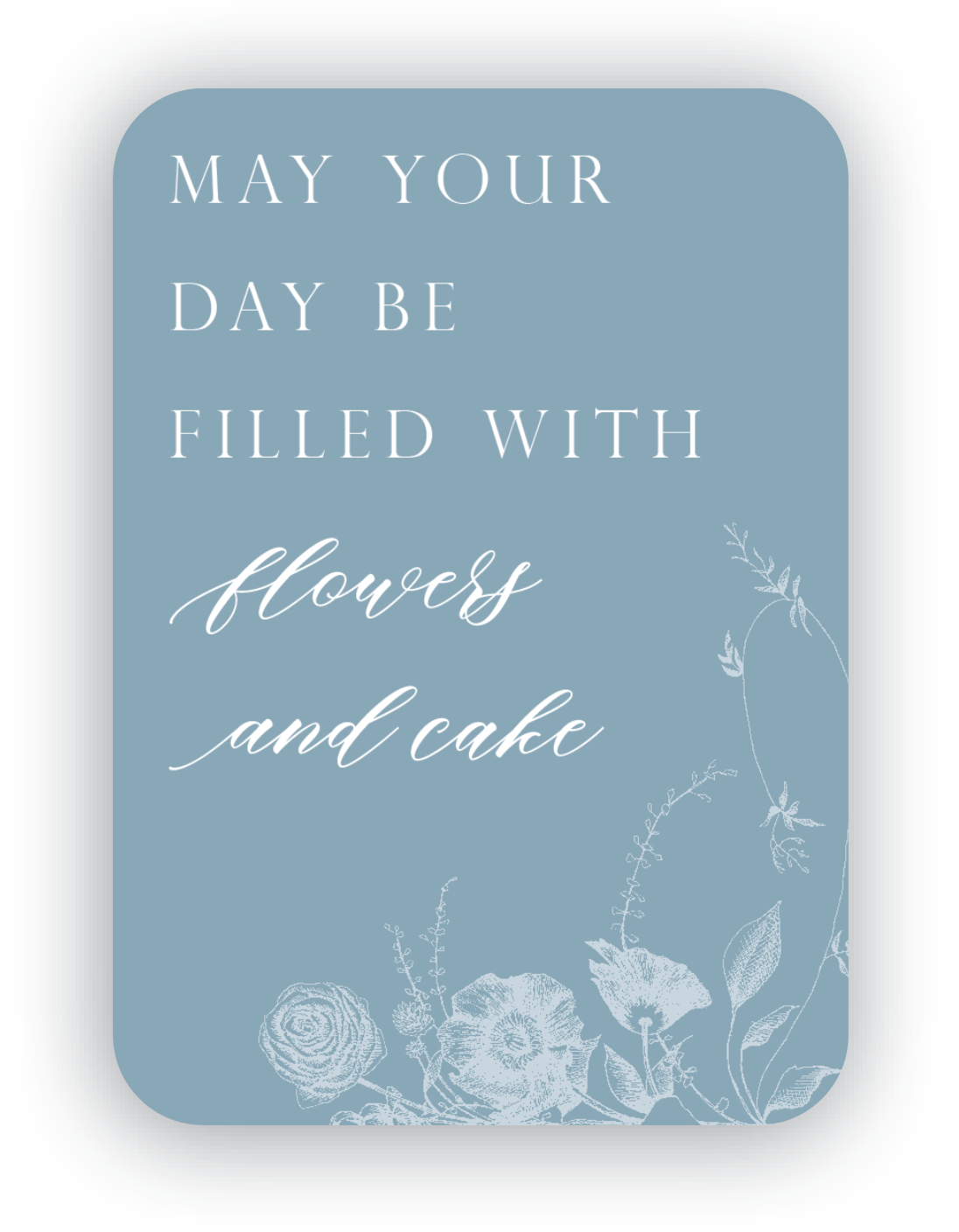Digital dusty blue mini card with florals that says "May your day be filled with flowers and cake" by In Good Company