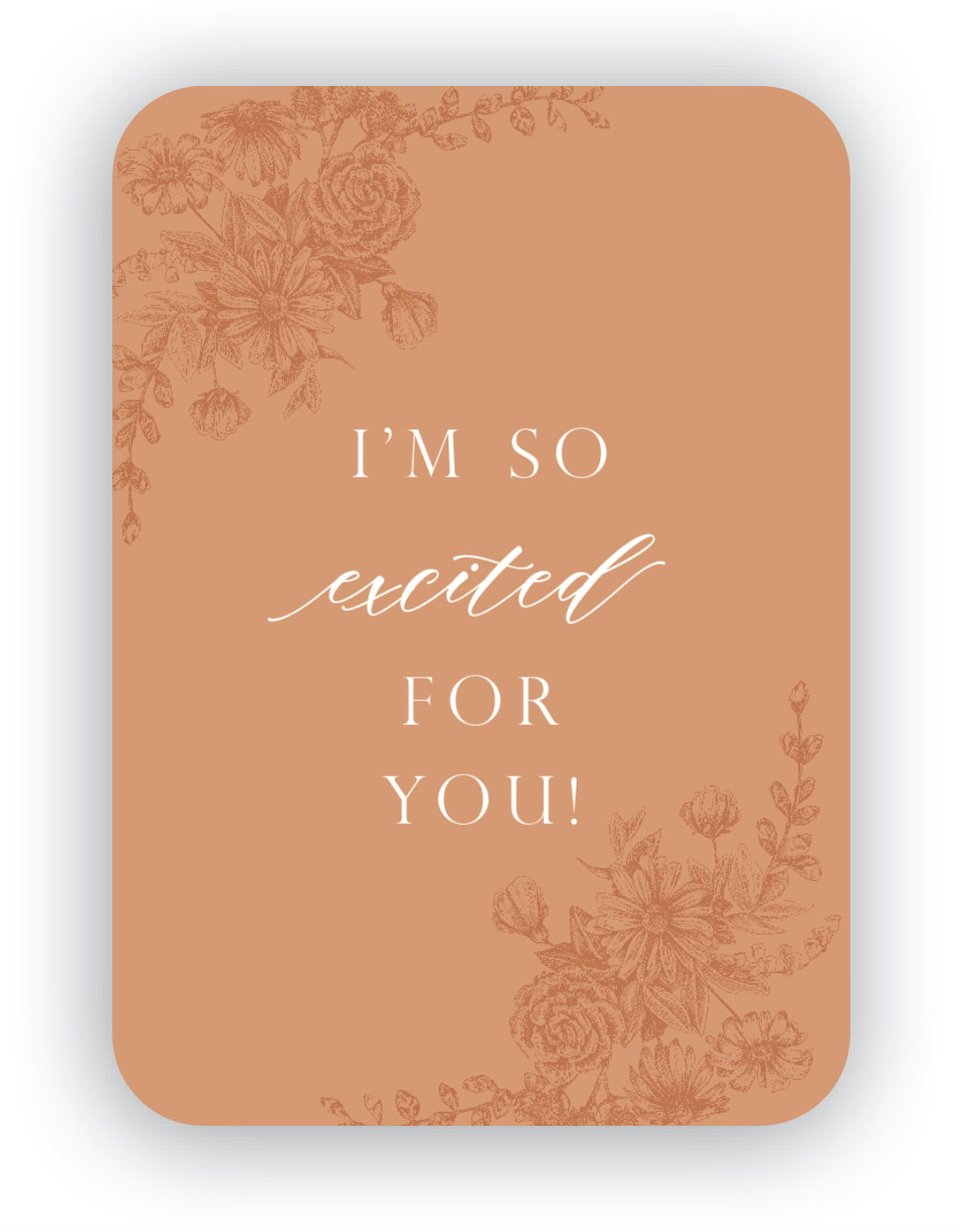 Digital burnt orange mini card with florals that says "I'm so excited for you!" by In Good Company