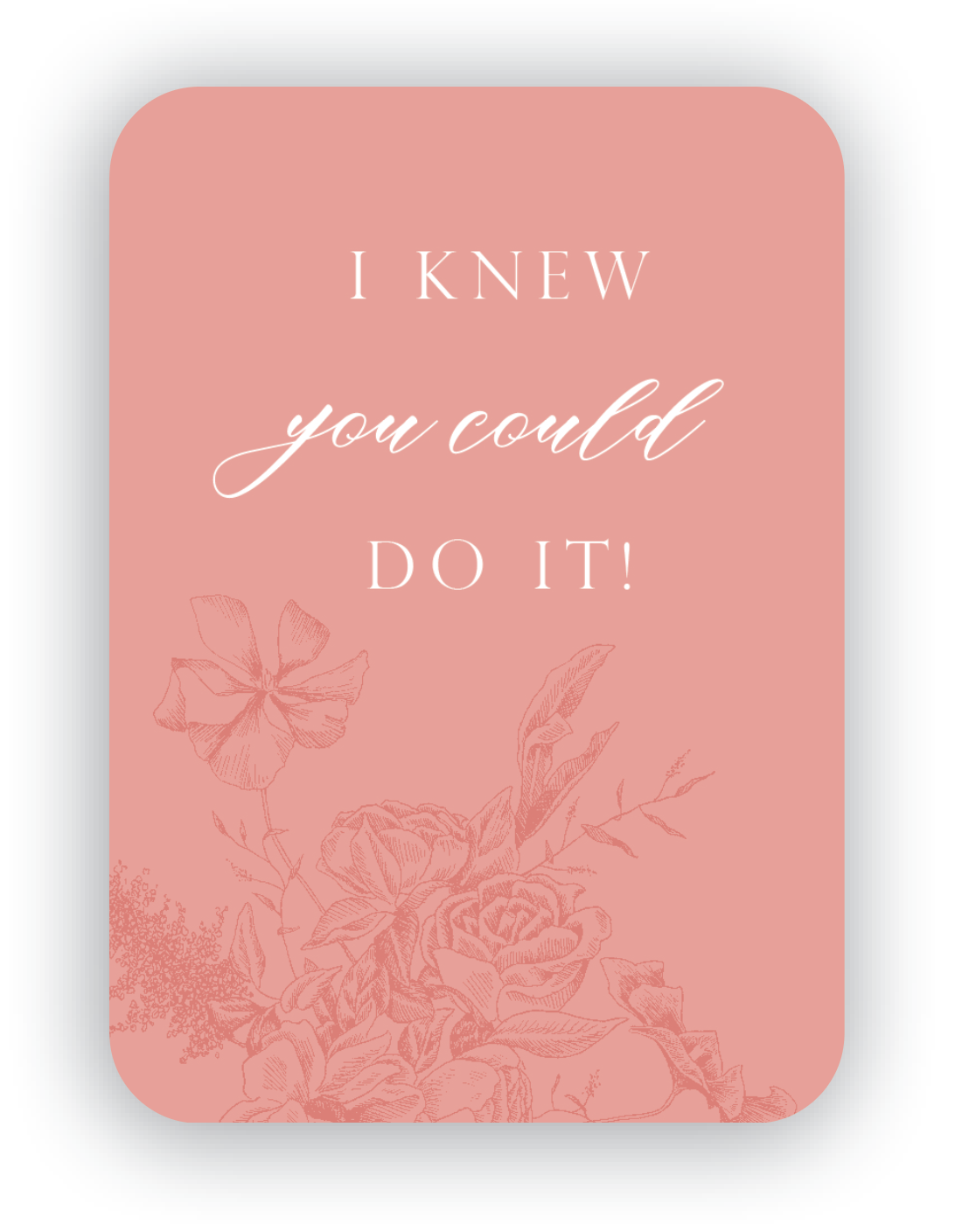 Digital coral mini card with florals that says "I knew you could do it!" by In Good Company