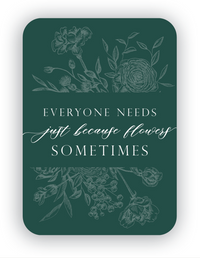 Digital green mini card with florals that says "Everyone needs just because flowers sometimes" by In Good Company