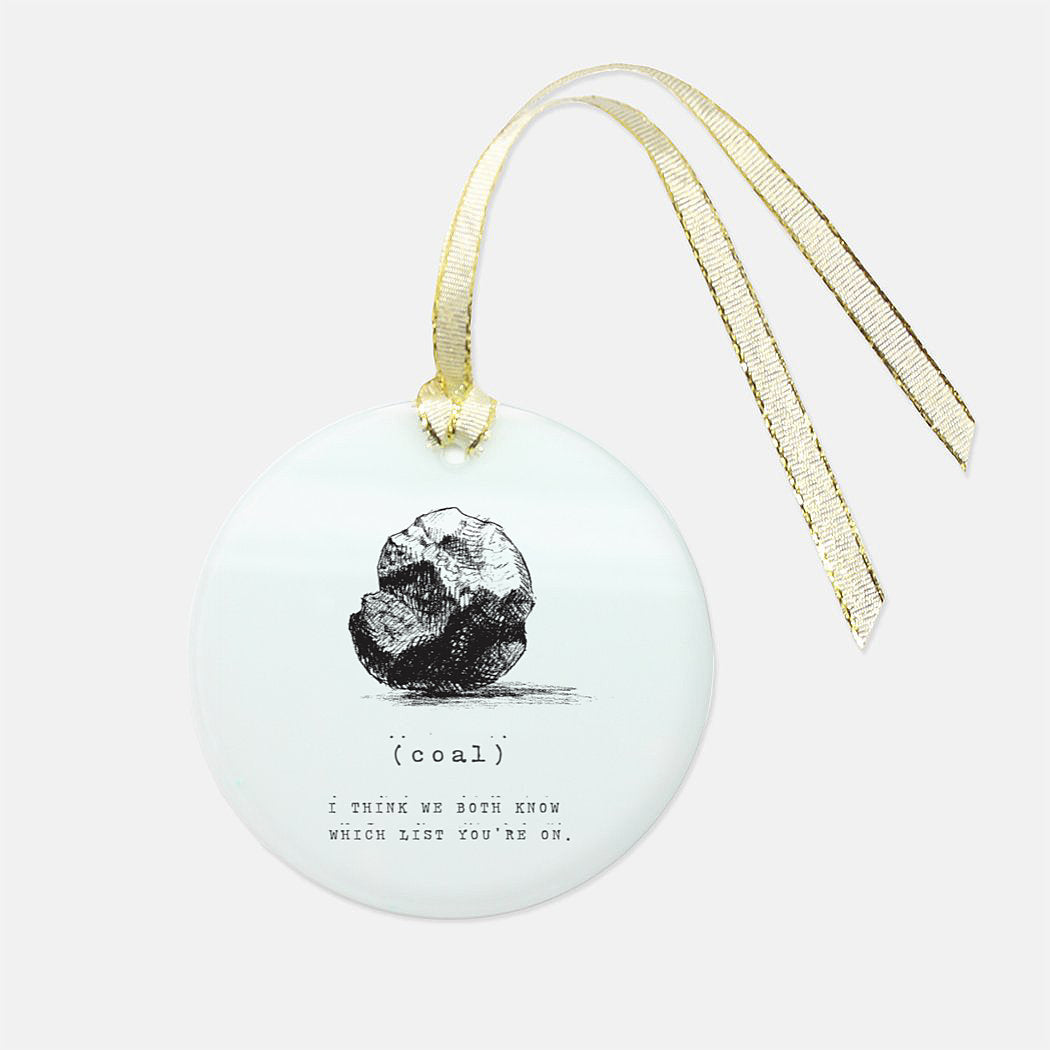 Frosted glass ornament with our snarky holiday coal design printed on one side that reads "(coal) I think we both know which list you're on" by In Good Company